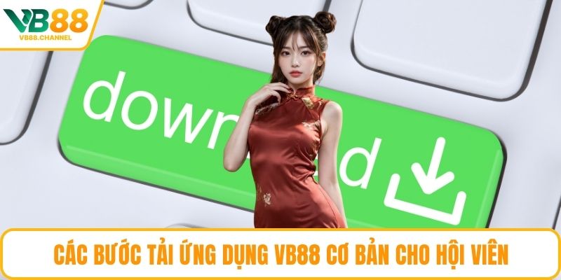 Các bước tải ứng dụng VB88 cơ bản cho hội viên
