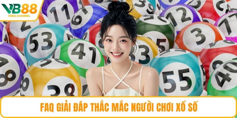 FAQ giải đáp thắc mắc người chơi xổ số