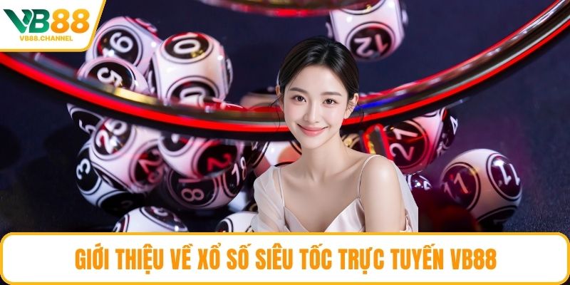 Giới thiệu về xổ số siêu tốc trực tuyến VB88