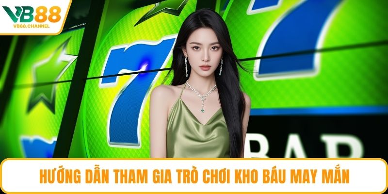 Hướng dẫn tham gia trò chơi Kho Báu May Mắn