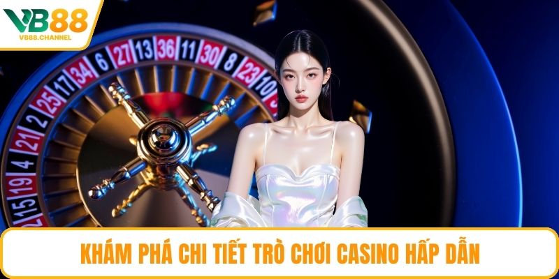 Khám phá chi tiết trò chơi casino hấp dẫn