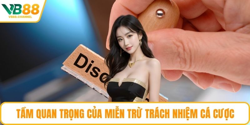 Tầm quan trọng của miễn trừ trách nhiệm cá cược