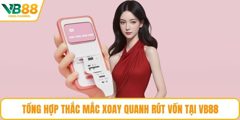 Tổng hợp thắc mắc xoay quanh rút vốn tại VB88
